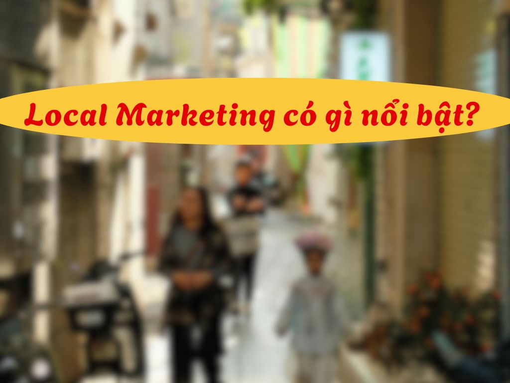Đặc điểm Local Marketing
