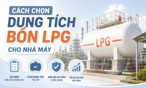 Cách chọn dung tích bồn LPG cho nhà máy