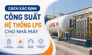 Cách xác định công suất hệ thống LPG cho nhà máy