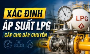 Xác định áp suất LPG cấp cho dây chuyền